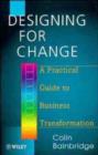 Designing for Change : A Practical Guide to Business Transformation - Book