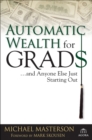 Automatic Wealth for Grads... and Anyone Else Just Starting Out - eBook