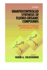 Enantiocontrolled Synthesis of Fluoro-Organic Compounds : Stereochemical Challenges and Biomedical Targets - Book