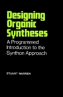 Designing Organic Syntheses : A Programmed Introduction to the Synthon Approach - Book