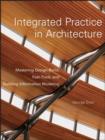 Integrated Practice in Architecture : Mastering Design-build, Fast-track, and Building Information Modeling - Book
