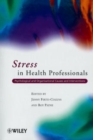 Stress in Health Professionals : Psychological and Organisational Causes and Interventions - Book