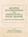 Archives, Documentation, and Institutions of Social Memory : Essays from the Sawyer Seminar - Book