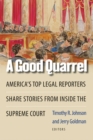A Good Quarrel : America's Top Legal Reporters Share Stories from Inside the Supreme Court - Book