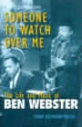 Someone to Watch Over Me : The Life and Music of Ben Webster - Book