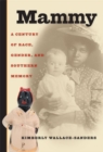 Mammy : A Century of Race, Gender, and Southern Memory - Book