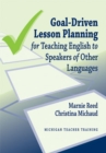 Goal-Driven Lesson Planning for Teaching English to Speakers of Other Languages - Book