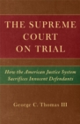 The Supreme Court on Trial : How the American Justice System Sacrifices Inncent Defendants - Book