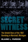 Secret Witness : The Untold Story of the 1967 Bombing in Marshall, Michigan - Book