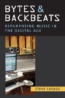 Bytes and Backbeats : Repurposing Music in the Digital Age - Book