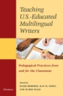 Teaching U.S.- Educated Multilingual Writers : Pedagogical Practices from and for the Classroom - Book