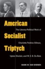 American Socialist Triptych : The Literary-Political Work of Charlotte Perkins Gilman, Upton Sinclair, and W. E. B. Du Bois - Book