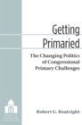 Getting Primaried : The Changing Politics of Congressional Primary Challenges - Book