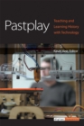 Pastplay : Teaching and Learning History with Technology - Book