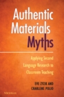 Authentic Materials Myths : Applying Second Language Research to Classroom Teaching - Book