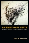 An Emotional State : The Politics of Emotion in Postwar West German Culture - Book