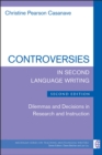 Controversies in Second Language Writing : Dilemmas and Decisions in Research and Instruction - Book