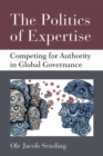 The Politics of Expertise : Competing for Authority in Global Governance - Book