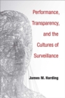 Performance, Transparency, and the Cultures of Surveillance - Book