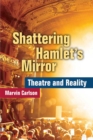 Shattering Hamlet's Mirror : Theatre and Reality - Book
