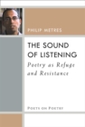 The Sound of Listening : Poetry as Refuge and Resistance - Book