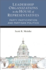 Leadership Organizations in the House of Representatives : Party Participation and Partisan Politics - Book