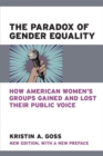 The Paradox of Gender Equality : How American Women's Groups Gained and Lost Their Public Voice - Book