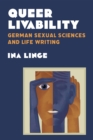 Queer Livability : German Sexual Sciences and Life Writing - Book