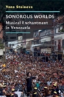Sonorous Worlds : Musical Enchantment in Venezuela - Book