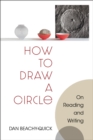 How to Draw a Circle : On Reading and Writing - Book