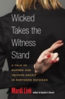 Wicked Takes the Witness Stand : A Tale of Murder and Twisted Deceit in Northern Michigan - Book