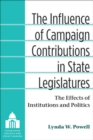 The Influence of Campaign Contributions in State Legislatures : The Effects of Institutions and Politics - Book