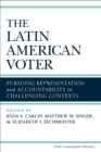 The Latin American Voter : Pursuing Representation and Accountability in Challenging Contexts - Book