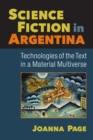 Science Fiction in Argentina : Technologies of the Text in a Material Multiverse - Book