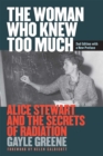 The Woman Who Knew Too Much : Alice Stewart and the Secrets of Radiation - Book