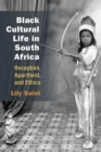 Black Cultural Life in South Africa : Reception, Apartheid, and Ethics - Book