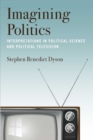 Imagining Politics : Interpretations in Political Science and Political Television - Book