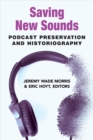 Saving New Sounds : Podcast Preservation and Historiography - Book