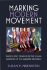Marking Modern Movement : Dance and Gender in the Visual Imagery of the Weimar Republic - Book