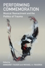 Performing Commemoration : Musical Reenactment and the Politics of Trauma - Book