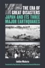 The Era of Great Disasters : Japan and Its Three Major Earthquakes - Book