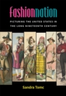 Fashion Nation : Picturing the United States in the Long Nineteenth Century - Book