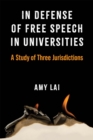 In Defense of Free Speech in Universities : A Study of Three Jurisdictions - Book