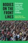 Bodies on the Front Lines : Performance, Gender, and Sexuality in Latin America and the Caribbean - Book