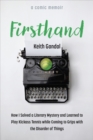 Firsthand : How I Solved a Literary Mystery and Learned to Play Kickass Tennis while Coming to Grips with the Disorder of Things - Book