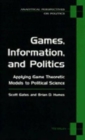Games, Information and Politics : Applying Game Theoretic Models to Political Science - Book