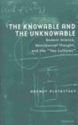The Knowable and the Unknowable : Modern Science, Nonclassical Thought and the Two Cultures - Book