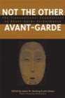 Not the Other Avant-garde : The Transnational Foundations of Avant-garde Performance - Book