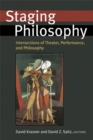 Staging Philosophy : Intersections of Theater, Performance, and Philosophy - Book