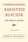 Understanding Assisted Suicide : Nine Issues to Consider - Book